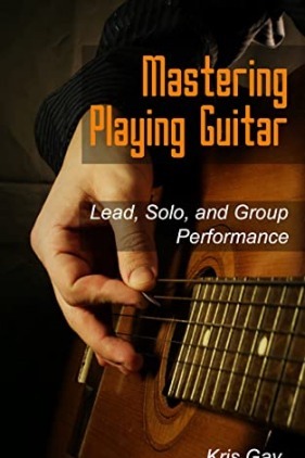 Mastering Playing Guitar: Solo Lead & Group Performance